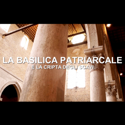 La Basilica Patriarcale di Aquileia e la Cripta degli Scavi